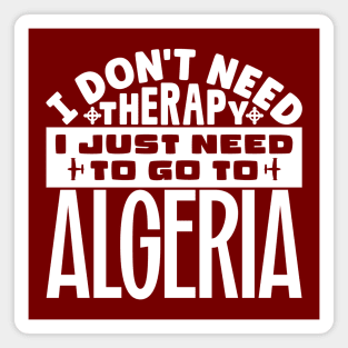 I don't need therapy, I just need to go to Algeria Magnet